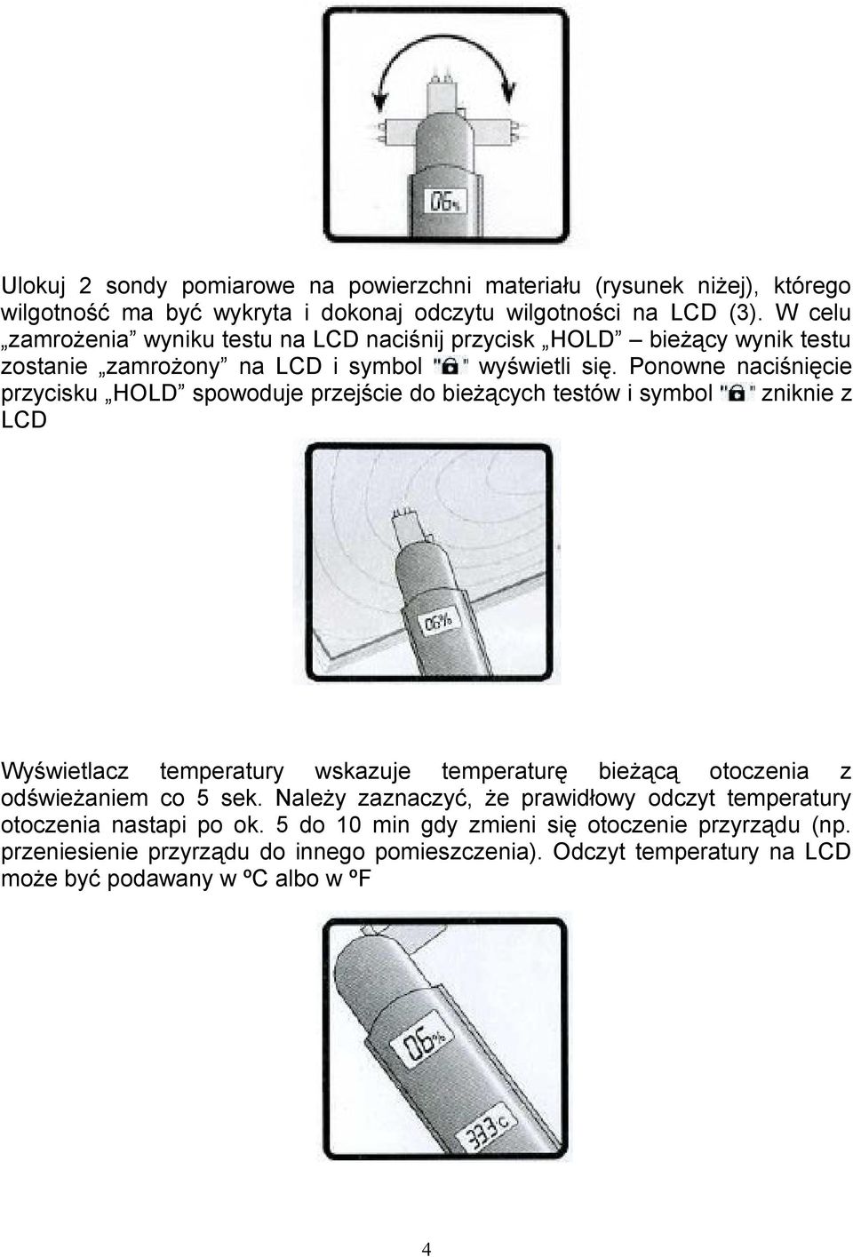 Ponowne naciśnięcie przycisku HOLD spowoduje przejście do bieżących testów i symbol zniknie z LCD Wyświetlacz temperatury wskazuje temperaturę bieżącą otoczenia z