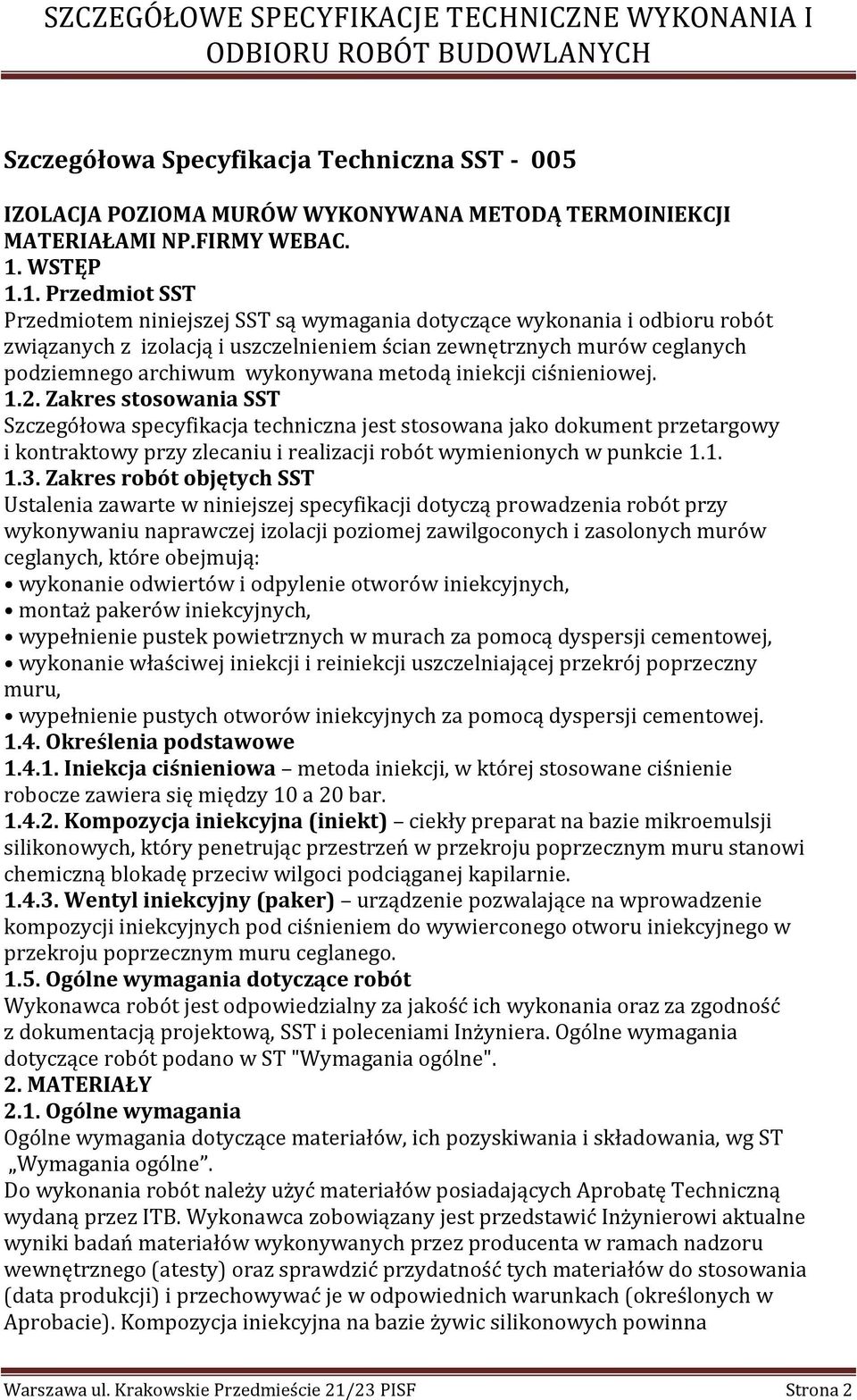 1. Przedmiot SST Przedmiotem niniejszej SST są wymagania dotyczące wykonania i odbioru robót związanych z izolacją i uszczelnieniem ścian zewnętrznych murów ceglanych podziemnego archiwum wykonywana