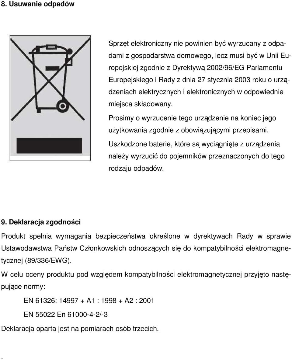 Prosimy o wyrzucenie tego urządzenie na koniec jego uŝytkowania zgodnie z obowiązującymi przepisami.