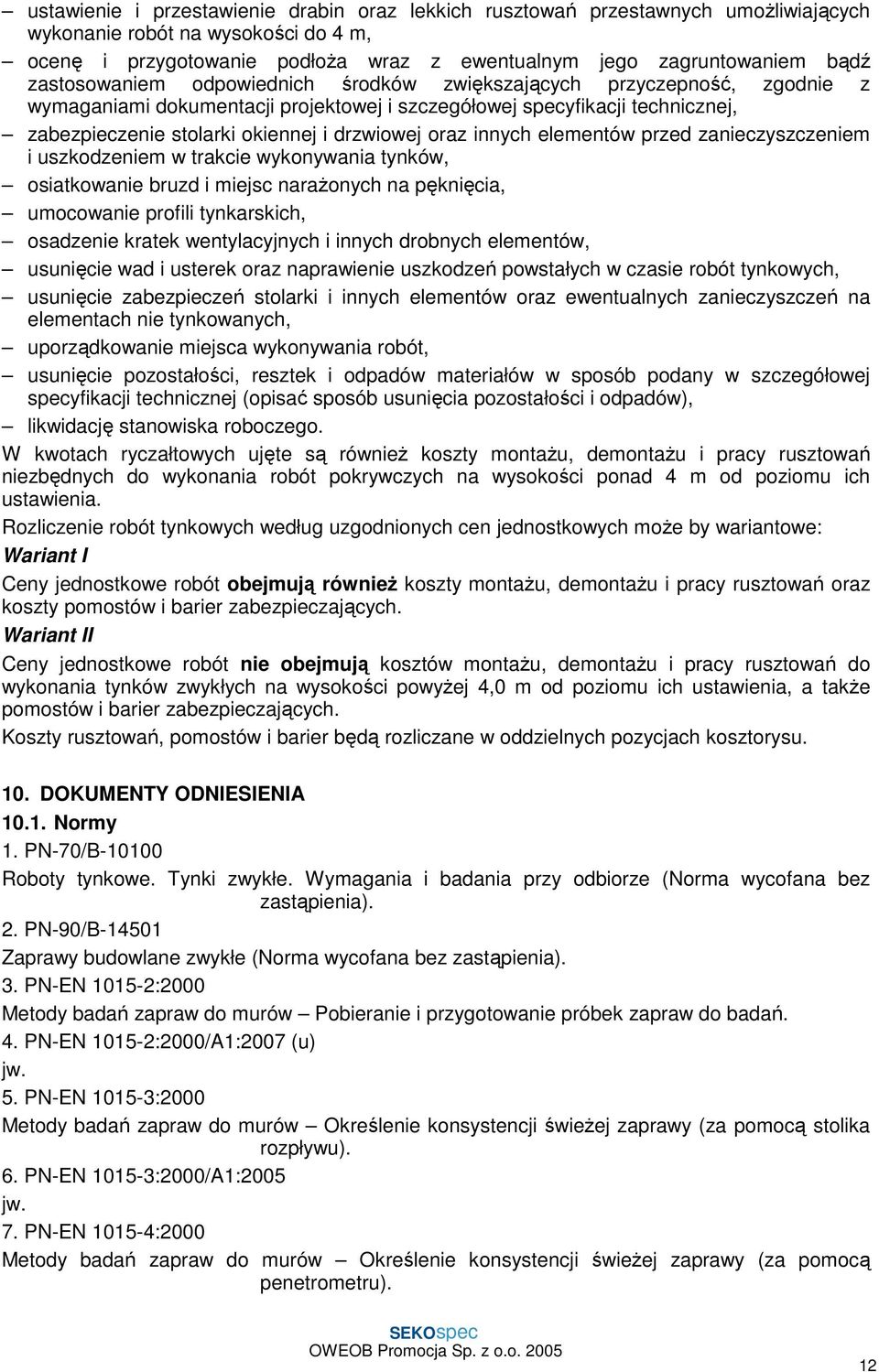 oraz innych elementów przed zanieczyszczeniem i uszkodzeniem w trakcie wykonywania tynków, osiatkowanie bruzd i miejsc naraŝonych na pęknięcia, umocowanie profili tynkarskich, osadzenie kratek