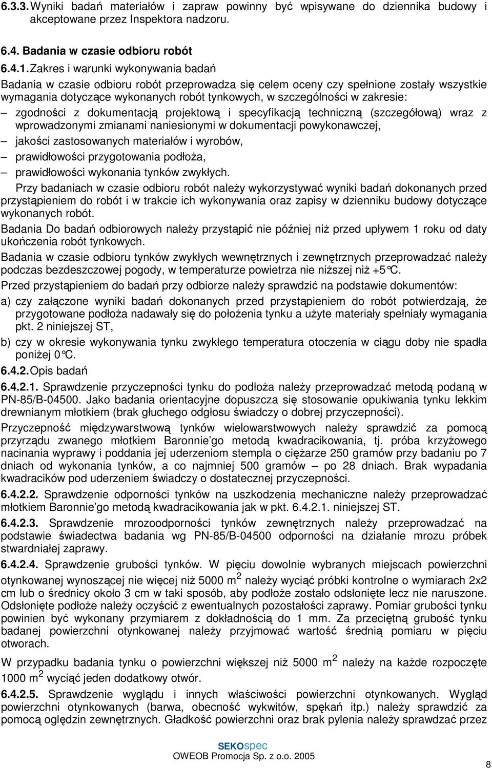 zakresie: zgodności z dokumentacją projektową i specyfikacją techniczną (szczegółową) wraz z wprowadzonymi zmianami naniesionymi w dokumentacji powykonawczej, jakości zastosowanych materiałów i