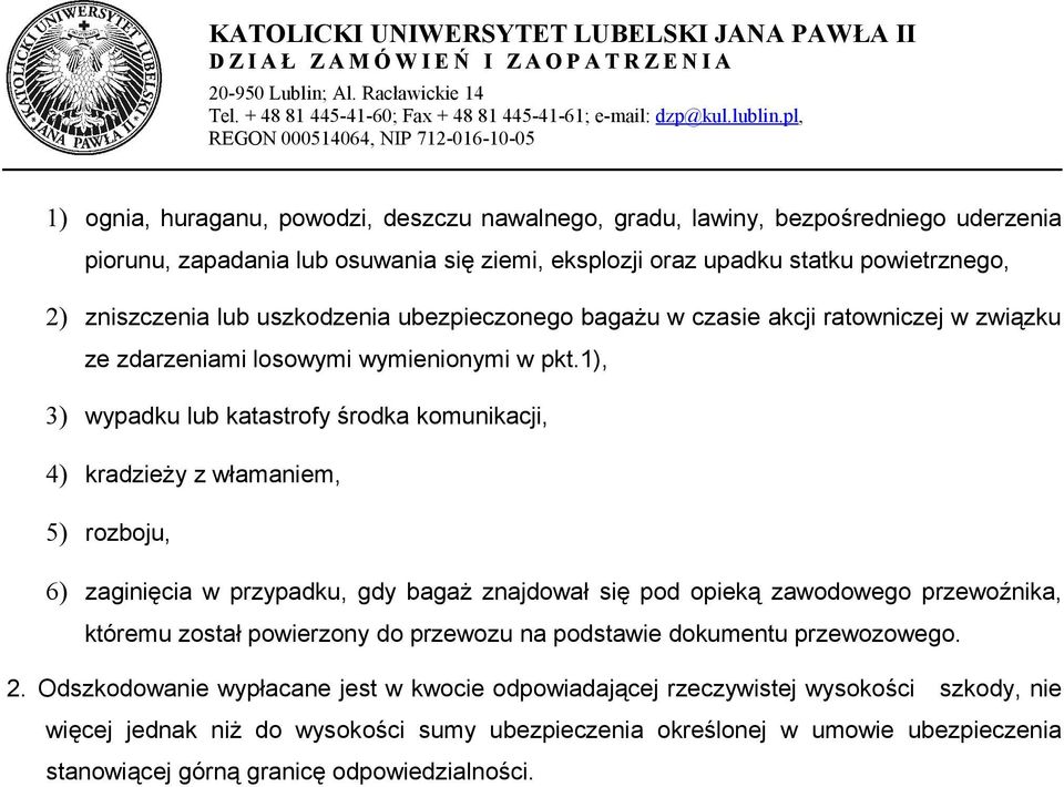 1), 3) wypadku lub katastrofy środka komunikacji, 4) kradzieży z włamaniem, 5) rozboju, 6) zaginięcia w przypadku, gdy bagaż znajdował się pod opieką zawodowego przewoźnika, któremu został