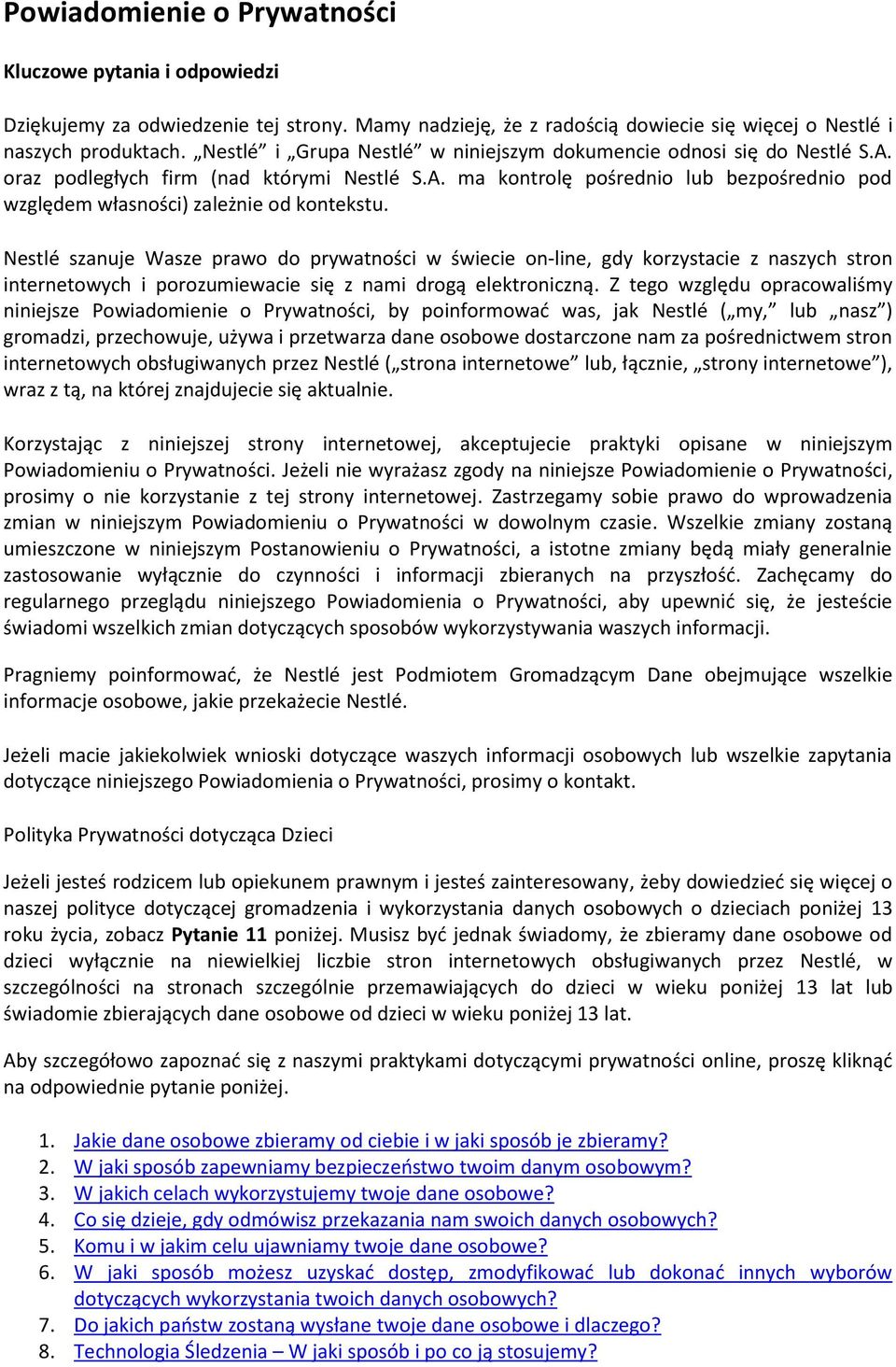 Nestlé szanuje Wasze prawo do prywatności w świecie on-line, gdy korzystacie z naszych stron internetowych i porozumiewacie się z nami drogą elektroniczną.