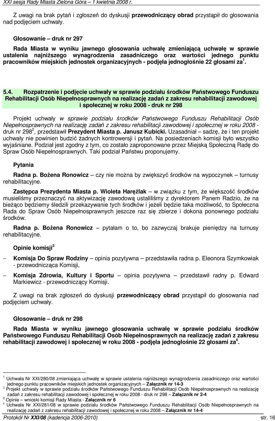 jednostek organizacyjnych - podjła jednogłonie 22 głosami za. 5.4.