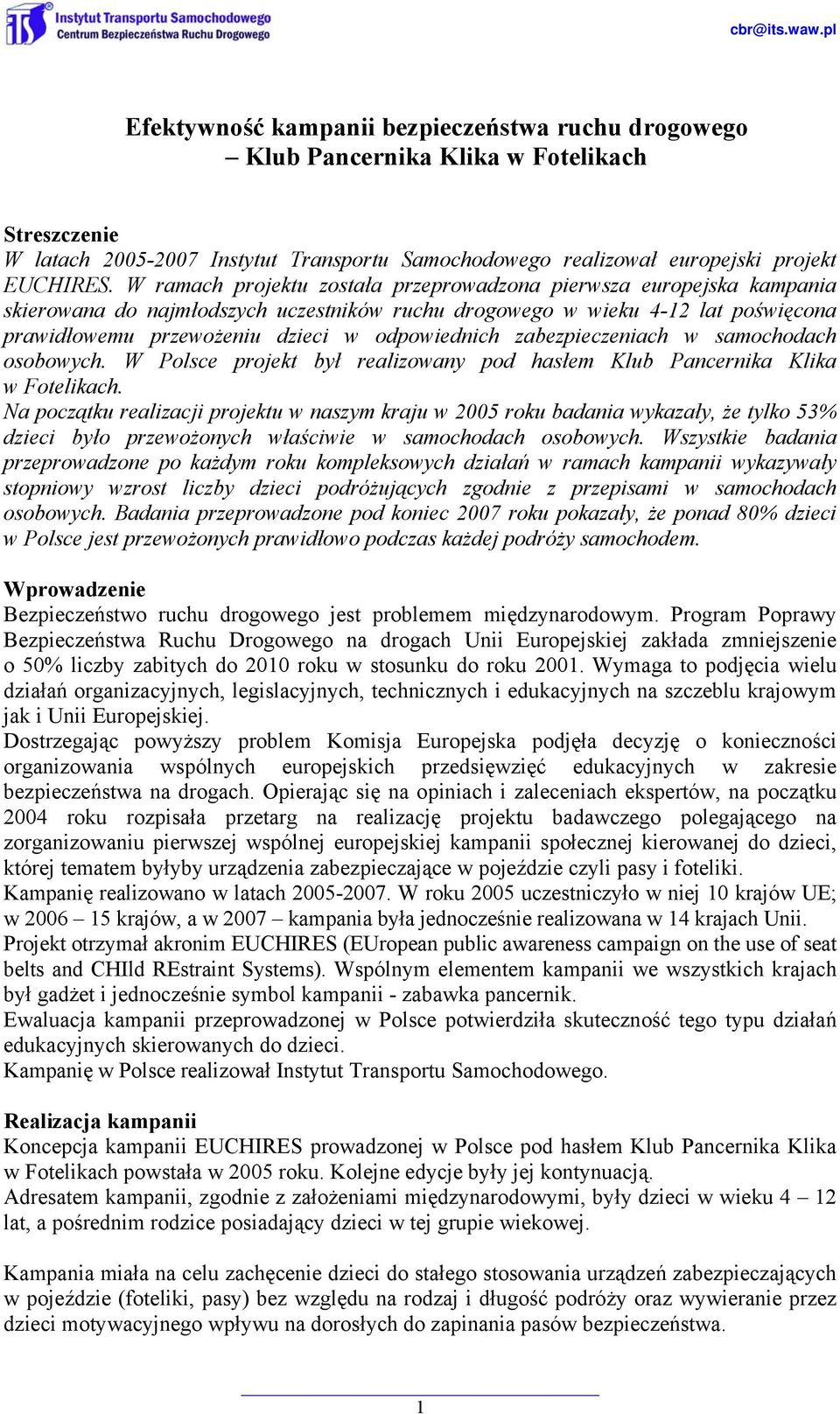 zabezpieczeniach w samochodach osobowych. W Polsce projekt był realizowany pod hasłem Klub Pancernika Klika w Fotelikach.