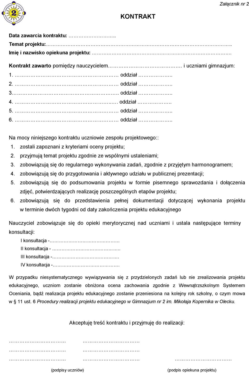 przyjmują temat projektu zgodnie ze wspólnymi ustaleniami; 3. zobowiązują się do regularnego wykonywania zadań, zgodnie z przyjętym harmonogramem; 4.