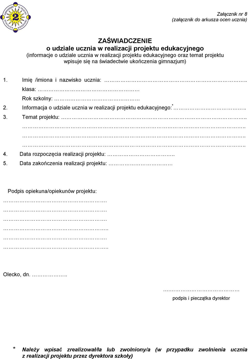 Informacja o udziale ucznia w realizacji projektu edukacyjnego: *.. 3. Temat projektu:........ 4. Data rozpoczęcia realizacji projektu:.. 5.