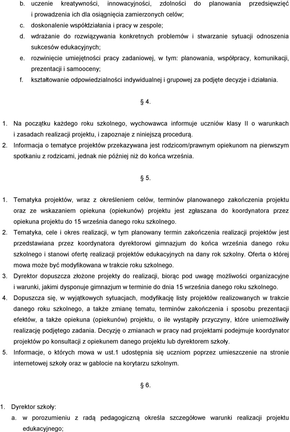 rozwinięcie umiejętności pracy zadaniowej, w tym: planowania, współpracy, komunikacji, prezentacji i samooceny; f.