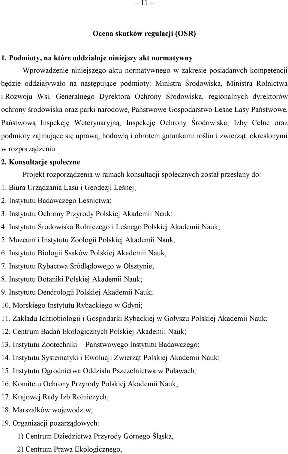 Ministra Rolnictwa i Rozwoju Wsi, Generalnego Dyrektora Ochrony Środowiska, regionalnych dyrektorów ochrony środowiska oraz parki narodowe, Państwowe Gospodarstwo Leśne Lasy Państwowe, Państwową