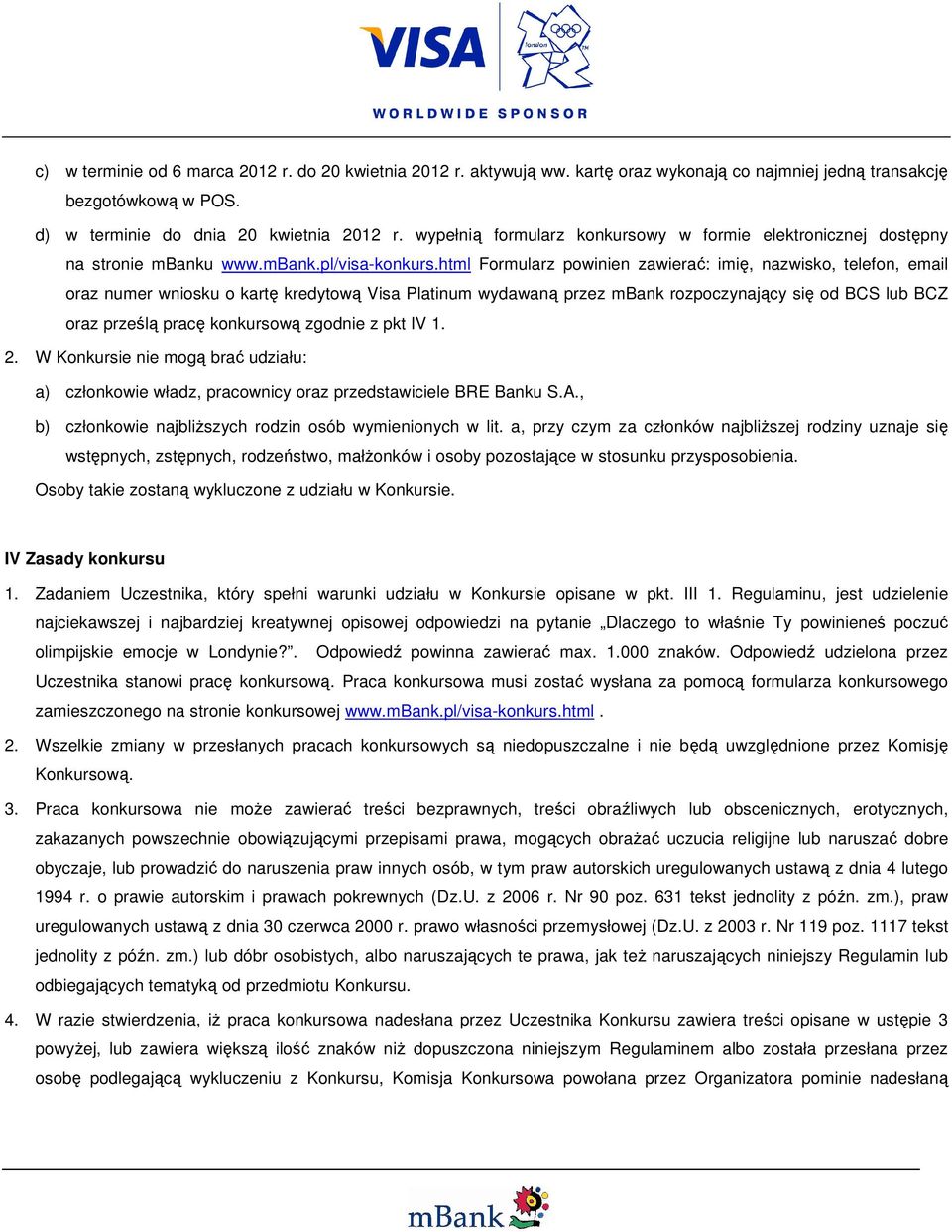 html Formularz powinien zawierać: imię, nazwisko, telefon, email oraz numer wniosku o kartę kredytową Visa Platinum wydawaną przez mbank rozpoczynający się od BCS lub BCZ oraz prześlą pracę