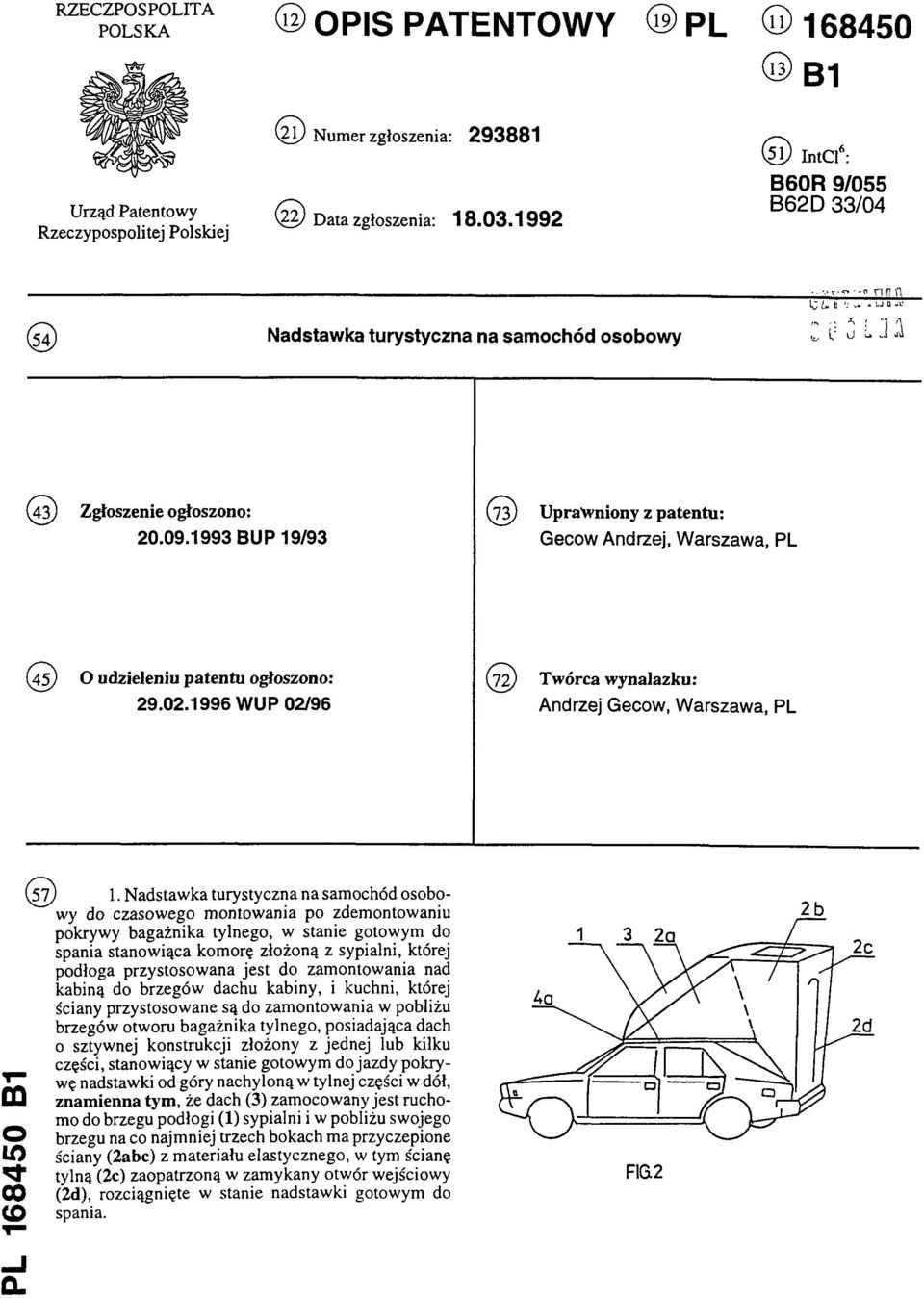 1993 BUP 19/93 Gecow Andrzej, Warszawa, PL (45) O udzieleniu patentu ogłoszono: (72) Twórca wynalazku: 29.02.1996 WUP 02/96 Andrzej Gecow, Warszawa, PL PL 168450 B1 (57) 1.