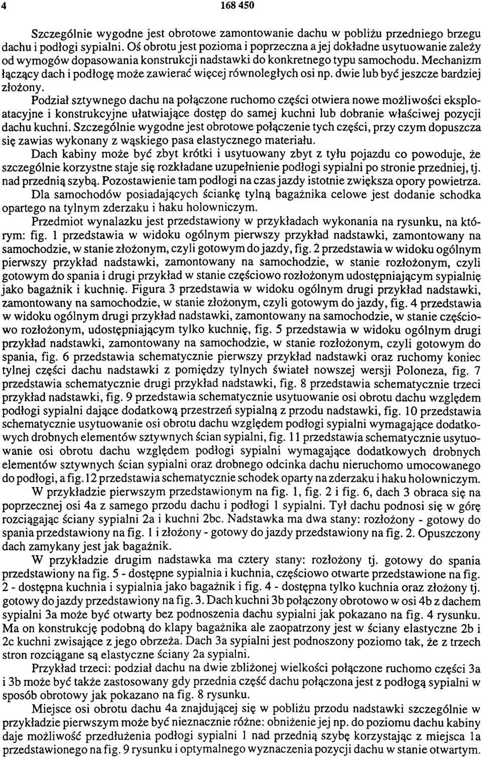 Mechanizm łączący dach i podłogę może zawierać więcej równoległych osi np. dwie lub być jeszcze bardziej złożony.