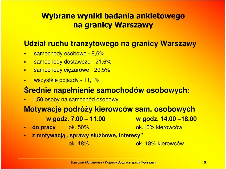 napełnienie samochodów osobowych: 1,50 osoby na samochód osobowy Motywacje podróŝy kierowców sam. osobowych w godz.