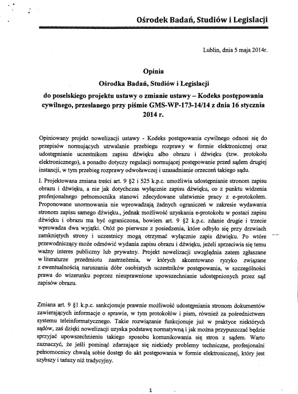 Opiniowany projekt nowelizacji ustawy - Kodeks postępowania cywilnego odnosi się do przepisów normujących utrwalanie przebiegu rozprawy w fonnie elektronicznej oraz udostępnianie uczestnikom zapisu