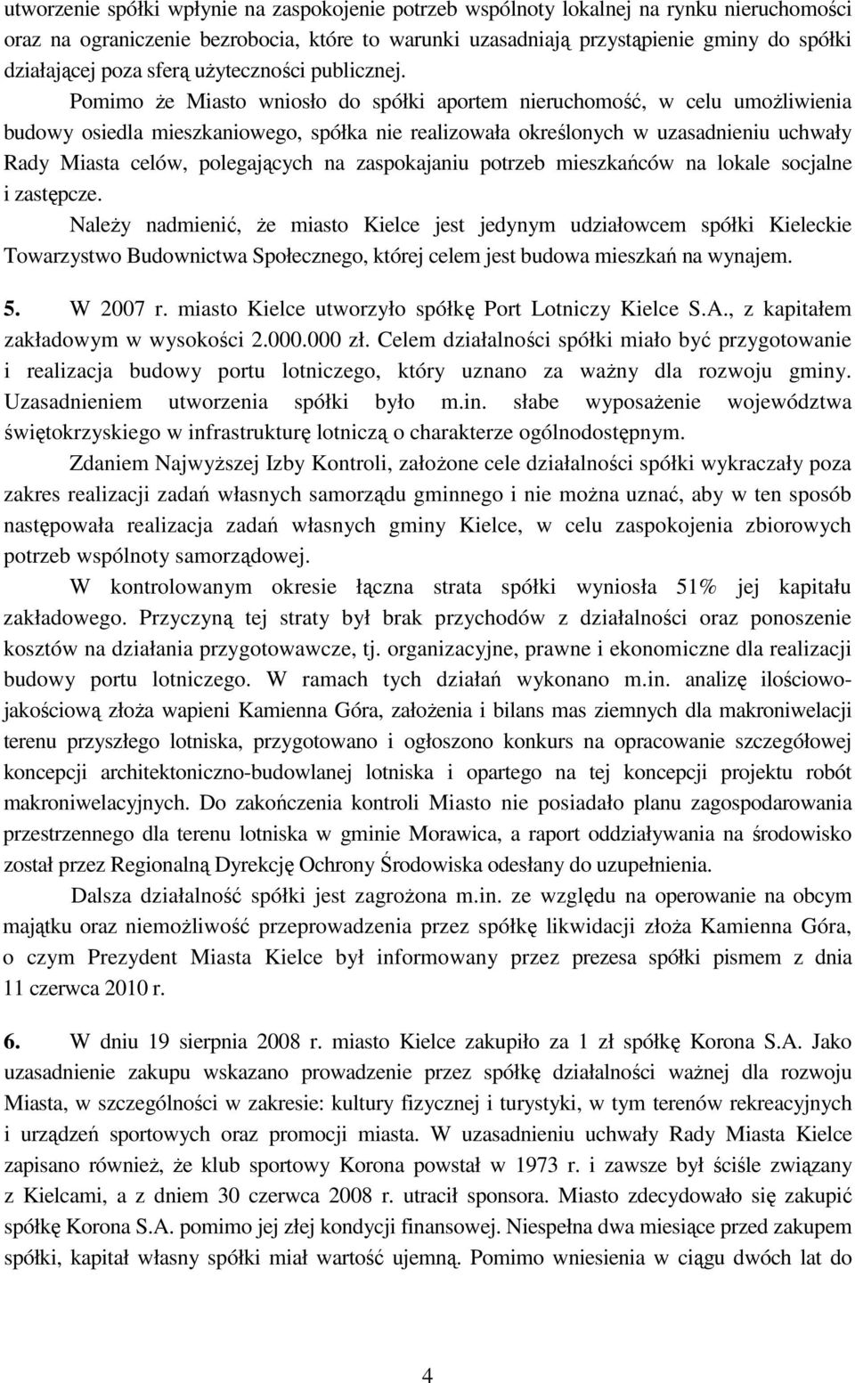 Pomimo Ŝe Miasto wniosło do spółki aportem nieruchomość, w celu umoŝliwienia budowy osiedla mieszkaniowego, spółka nie realizowała określonych w uzasadnieniu uchwały Rady Miasta celów, polegających