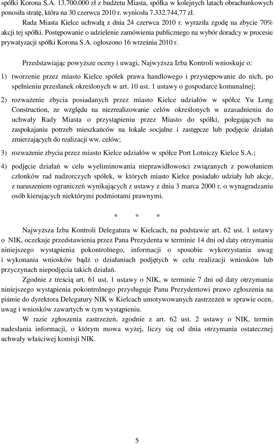 Postępowanie o udzielenie zamówienia publicznego na wybór doradcy w procesie prywatyzacji spółki Korona S.A. ogłoszono 16 września 2010 r.