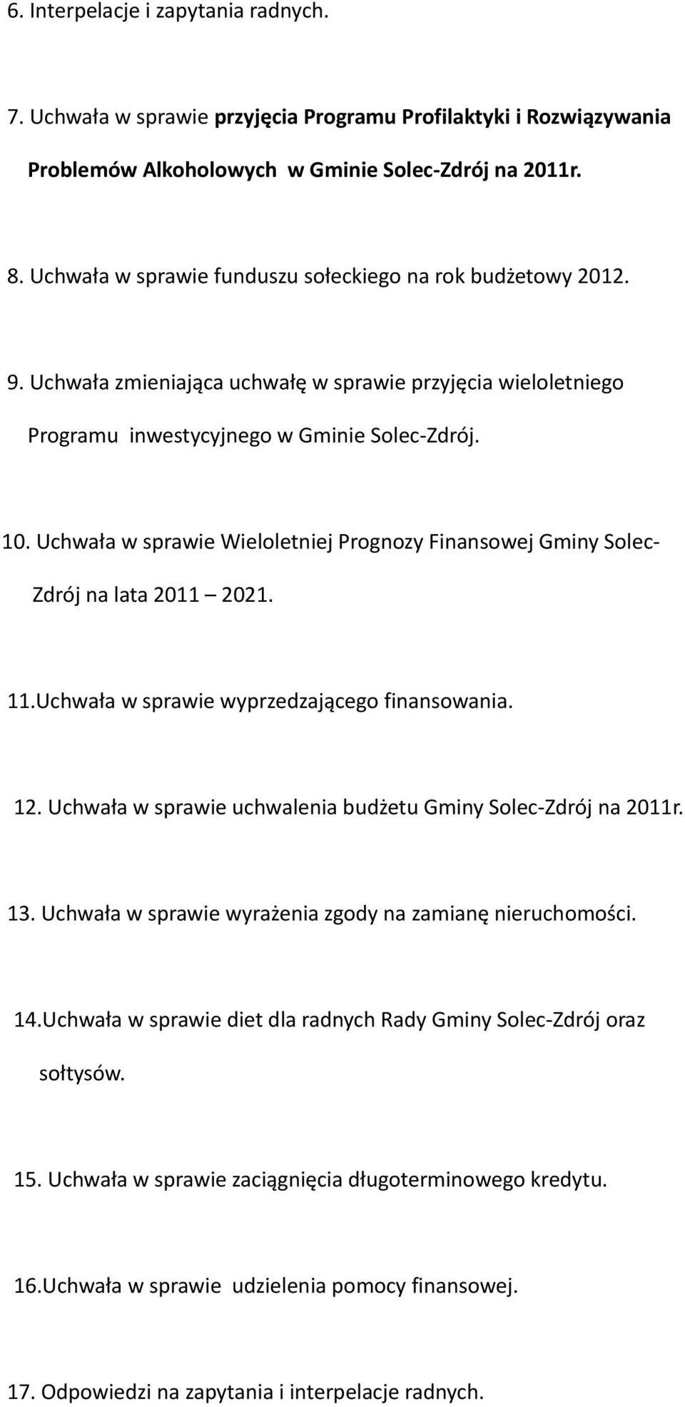 Uchwała w sprawie Wieloletniej Prognozy Finansowej Gminy Solec- Zdrój na lata 2011 2021. 11.Uchwała w sprawie wyprzedzającego finansowania. 12.