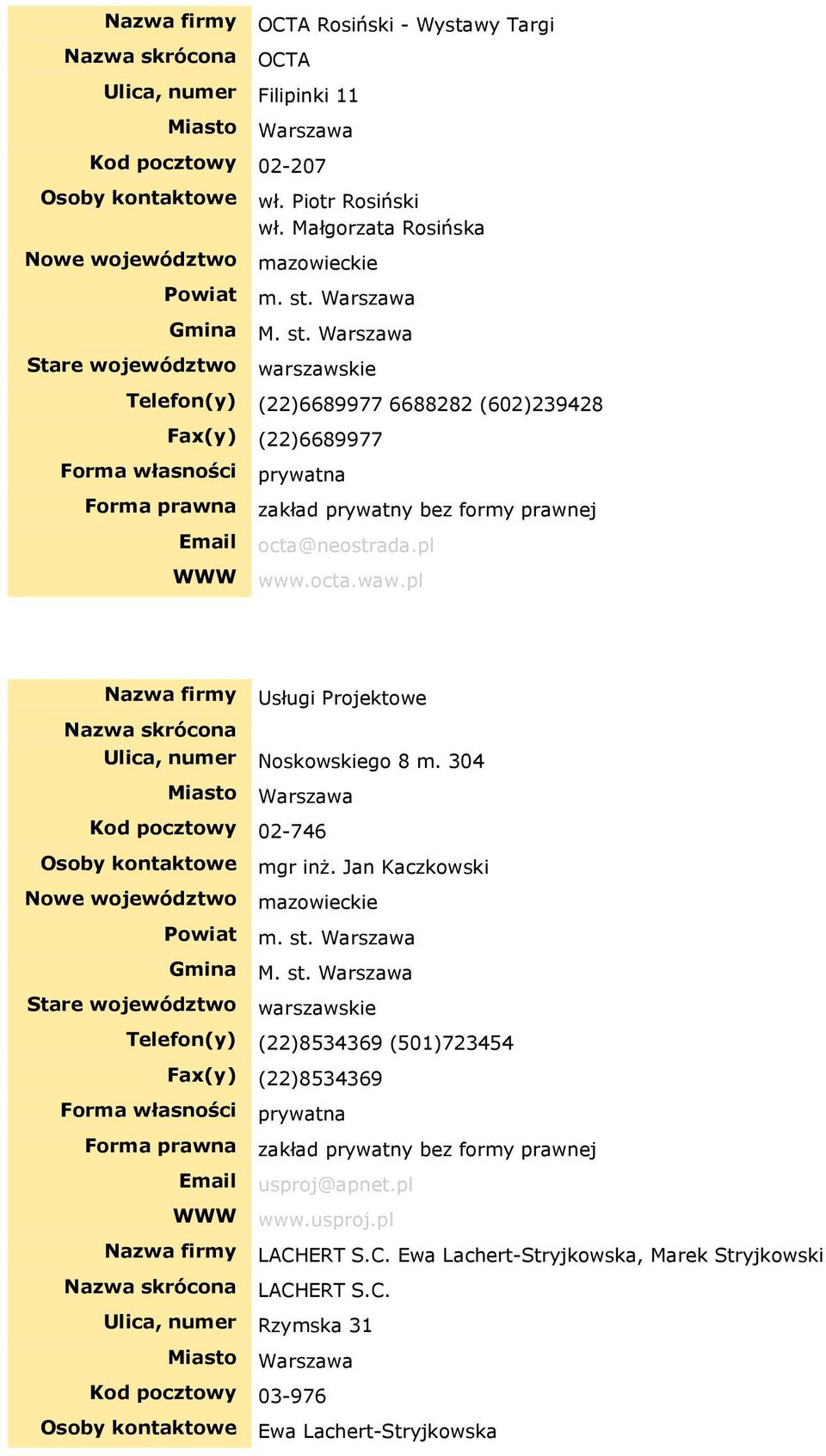 pl Nazwa firmy Usługi Projektowe Ulica, numer Noskowskiego 8 m. 304 Kod pocztowy 02-746 Osoby kontaktowe mgr inż.