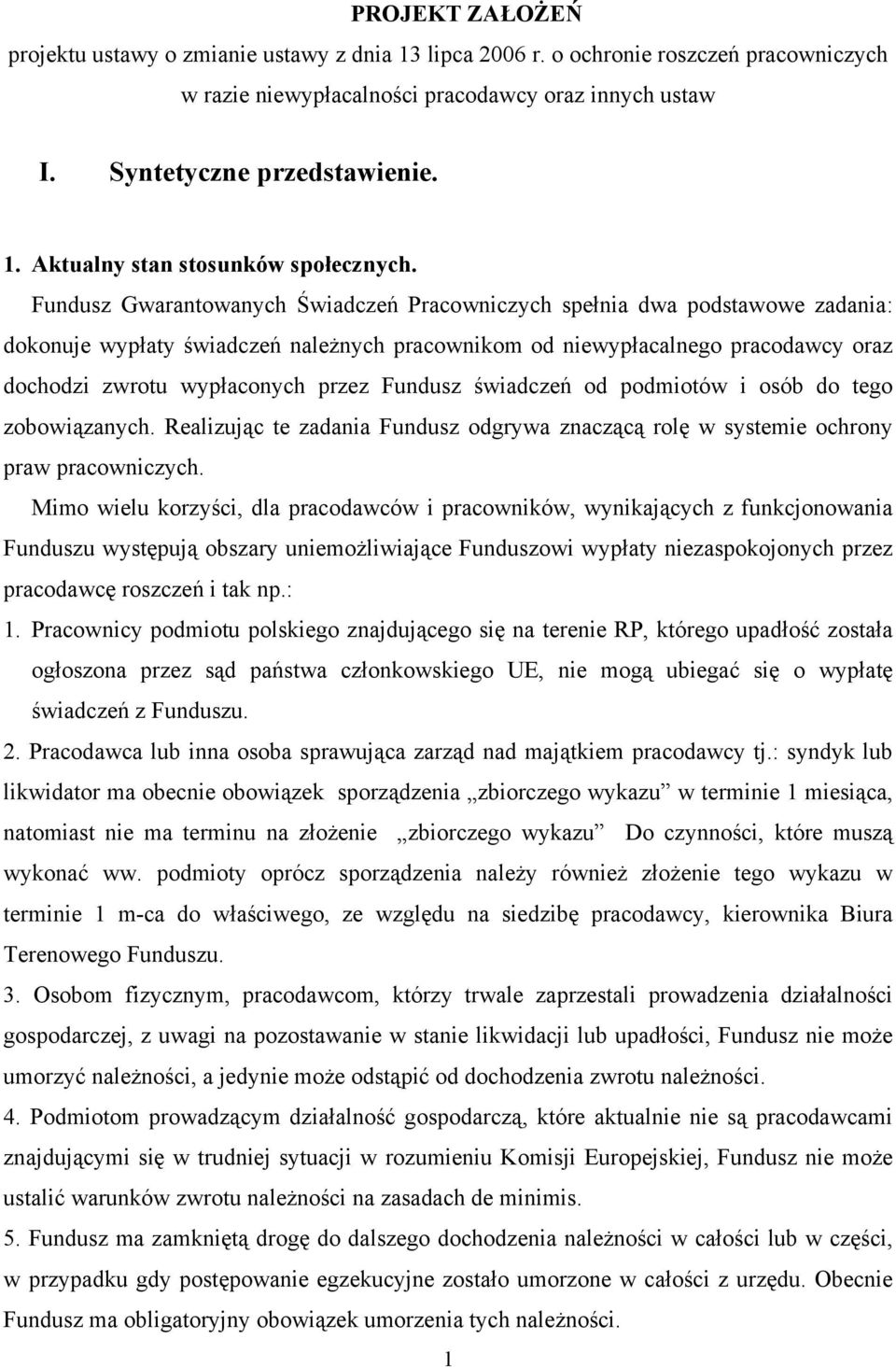 Fundusz świadczeń od podmiotów i osób do tego zobowiązanych. Realizując te zadania Fundusz odgrywa znaczącą rolę w systemie ochrony praw pracowniczych.