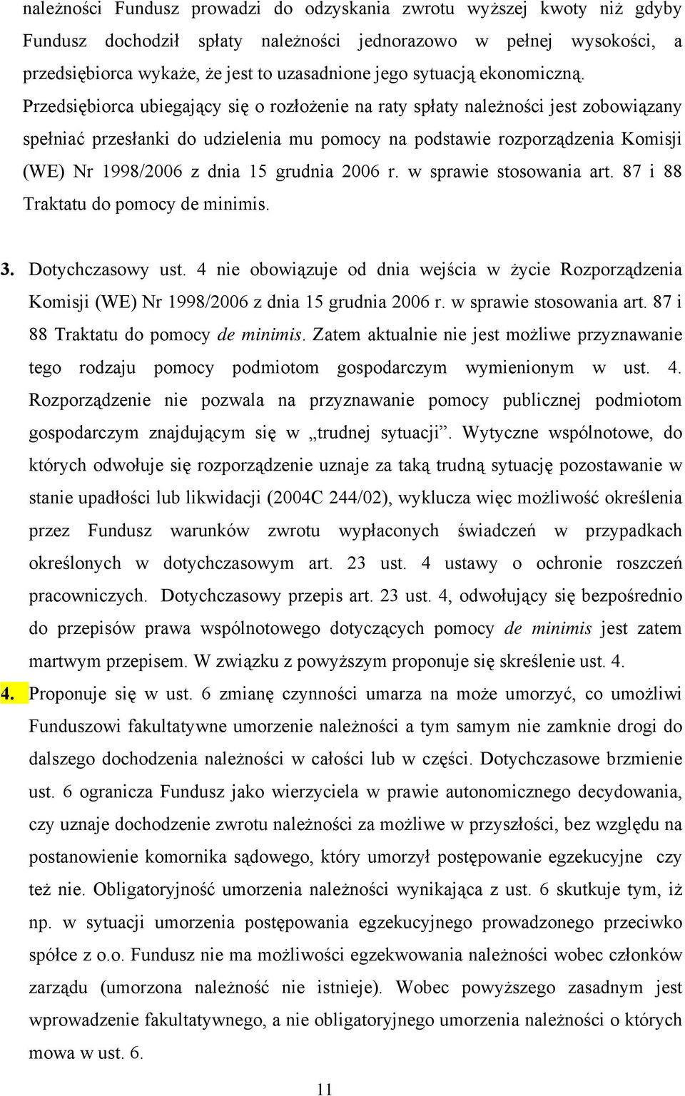 Przedsiębiorca ubiegający się o rozłożenie na raty spłaty należności jest zobowiązany spełniać przesłanki do udzielenia mu pomocy na podstawie rozporządzenia Komisji (WE) Nr 1998/2006 z dnia 15