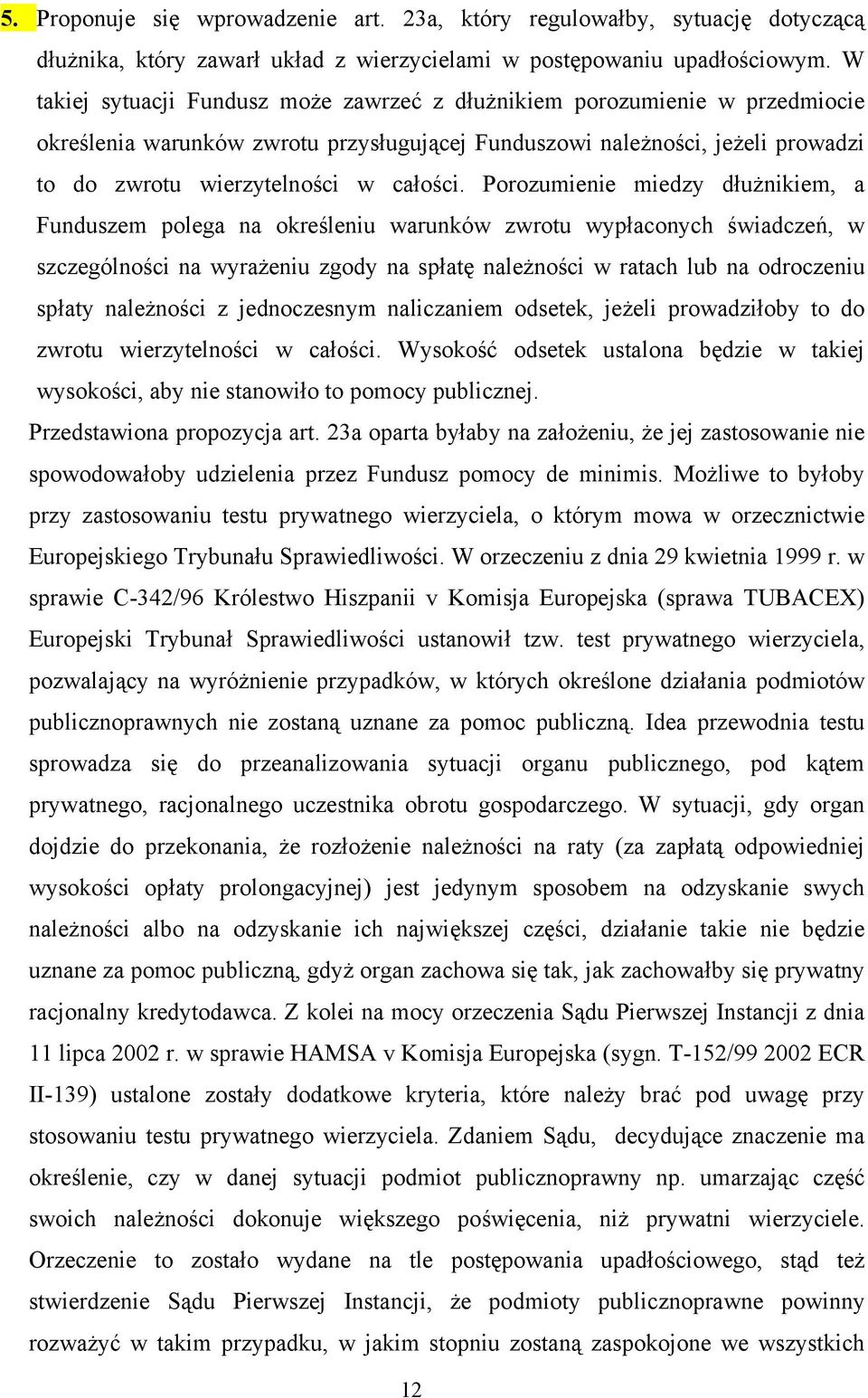 Porozumienie miedzy dłużnikiem, a Funduszem polega na określeniu warunków zwrotu wypłaconych świadczeń, w szczególności na wyrażeniu zgody na spłatę należności w ratach lub na odroczeniu spłaty