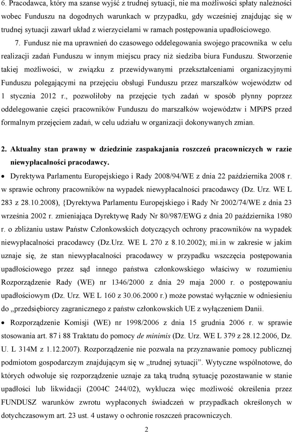 Fundusz nie ma uprawnień do czasowego oddelegowania swojego pracownika w celu realizacji zadań Funduszu w innym miejscu pracy niż siedziba biura Funduszu.