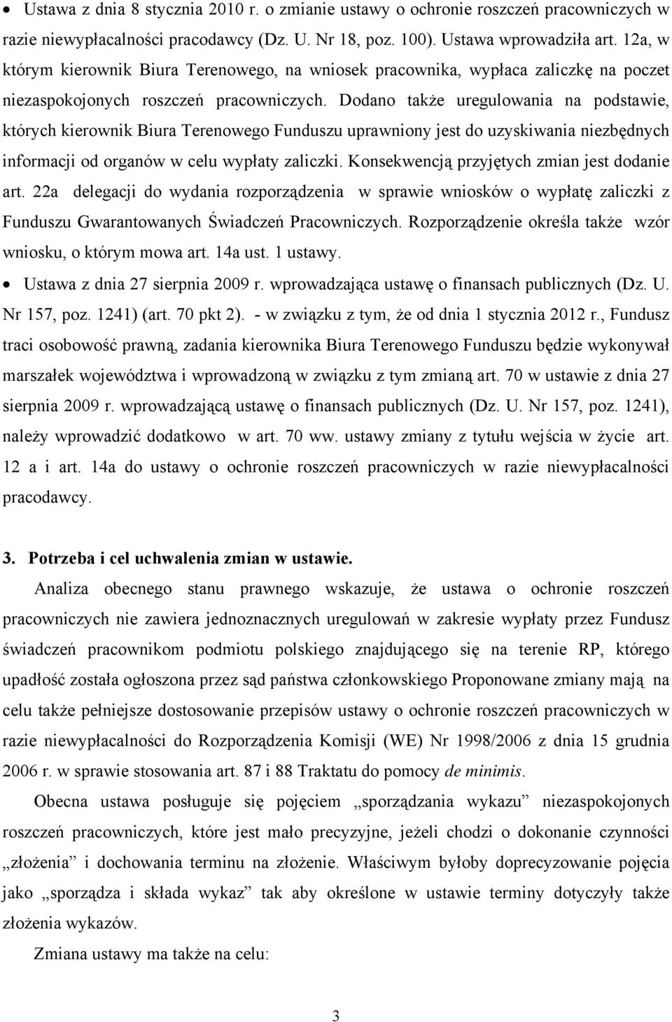 Dodano także uregulowania na podstawie, których kierownik Biura Terenowego Funduszu uprawniony jest do uzyskiwania niezbędnych informacji od organów w celu wypłaty zaliczki.