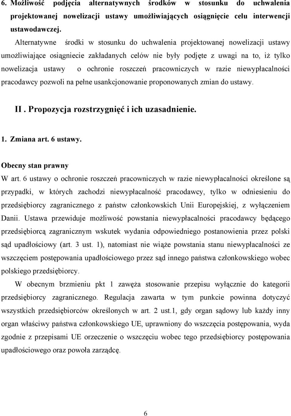 roszczeń pracowniczych w razie niewypłacalności pracodawcy pozwoli na pełne usankcjonowanie proponowanych zmian do ustawy. II. Propozycja rozstrzygnięć i ich uzasadnienie. 1. Zmiana art. 6 ustawy.