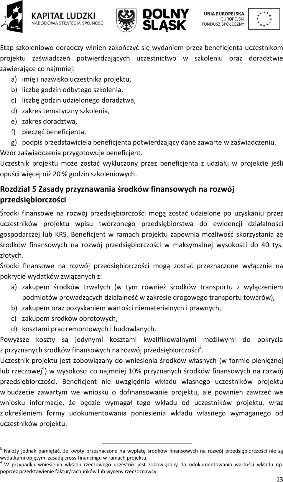 przedstawiciela beneficjenta potwierdzający dane zawarte w zaświadczeniu. Wzór zaświadczenia przygotowuje beneficjent.