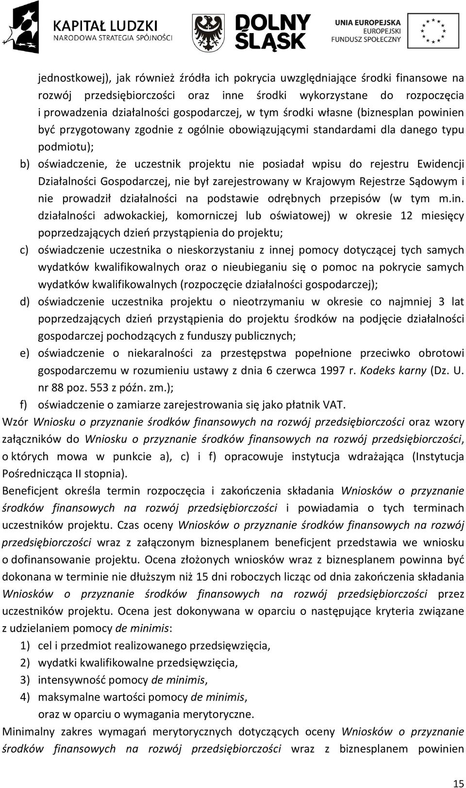 Ewidencji Działalności Gospodarczej, nie był zarejestrowany w Krajowym Rejestrze Sądowym i nie prowadził działalności na podstawie odrębnych przepisów (w tym m.in.