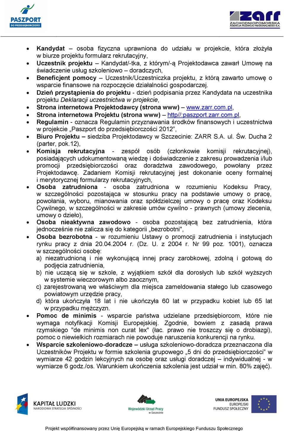 Dzień przystąpienia do projektu - dzień podpisania przez Kandydata na uczestnika projektu Deklaracji uczestnictwa w projekcie, Strona internetowa Projektodawcy (strona www) www.zarr.com.