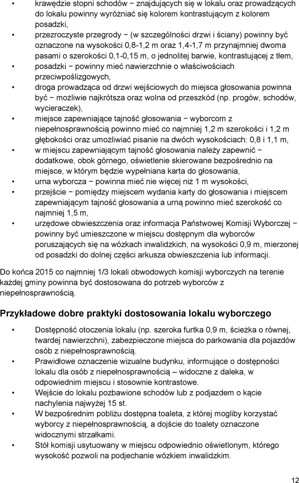 właściwościach przeciwpoślizgowych, droga prowadząca od drzwi wejściowych do miejsca głosowania powinna być możliwie najkrótsza oraz wolna od przeszkód (np.