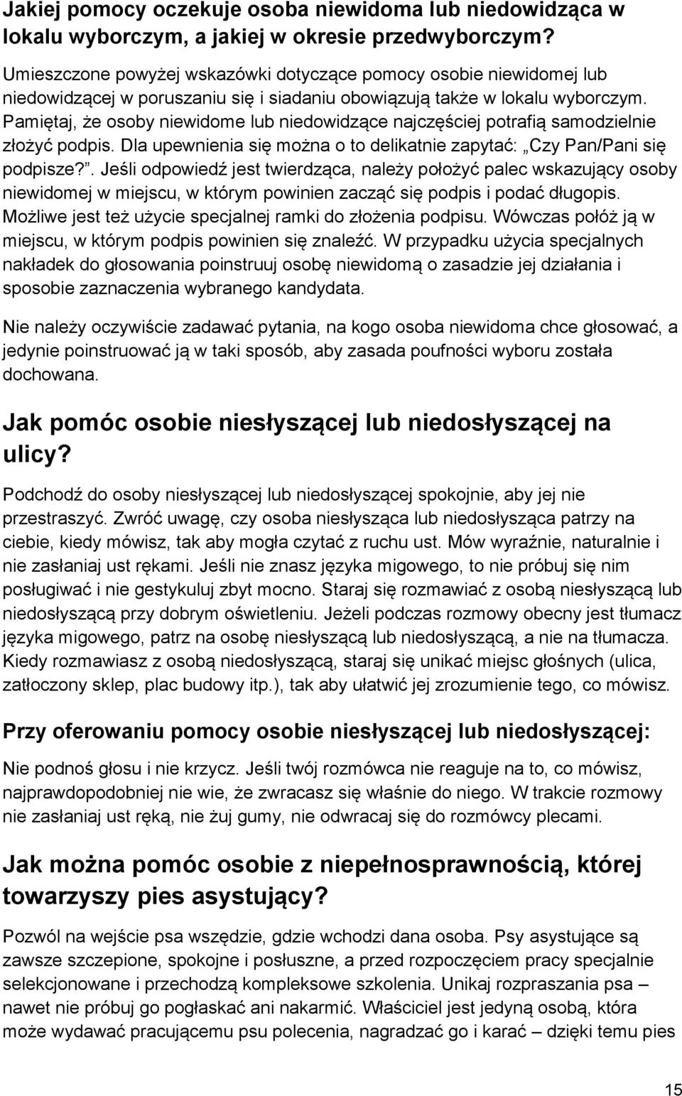 Pamiętaj, że osoby niewidome lub niedowidzące najczęściej potrafią samodzielnie złożyć podpis. Dla upewnienia się można o to delikatnie zapytać: Czy Pan/Pani się podpisze?