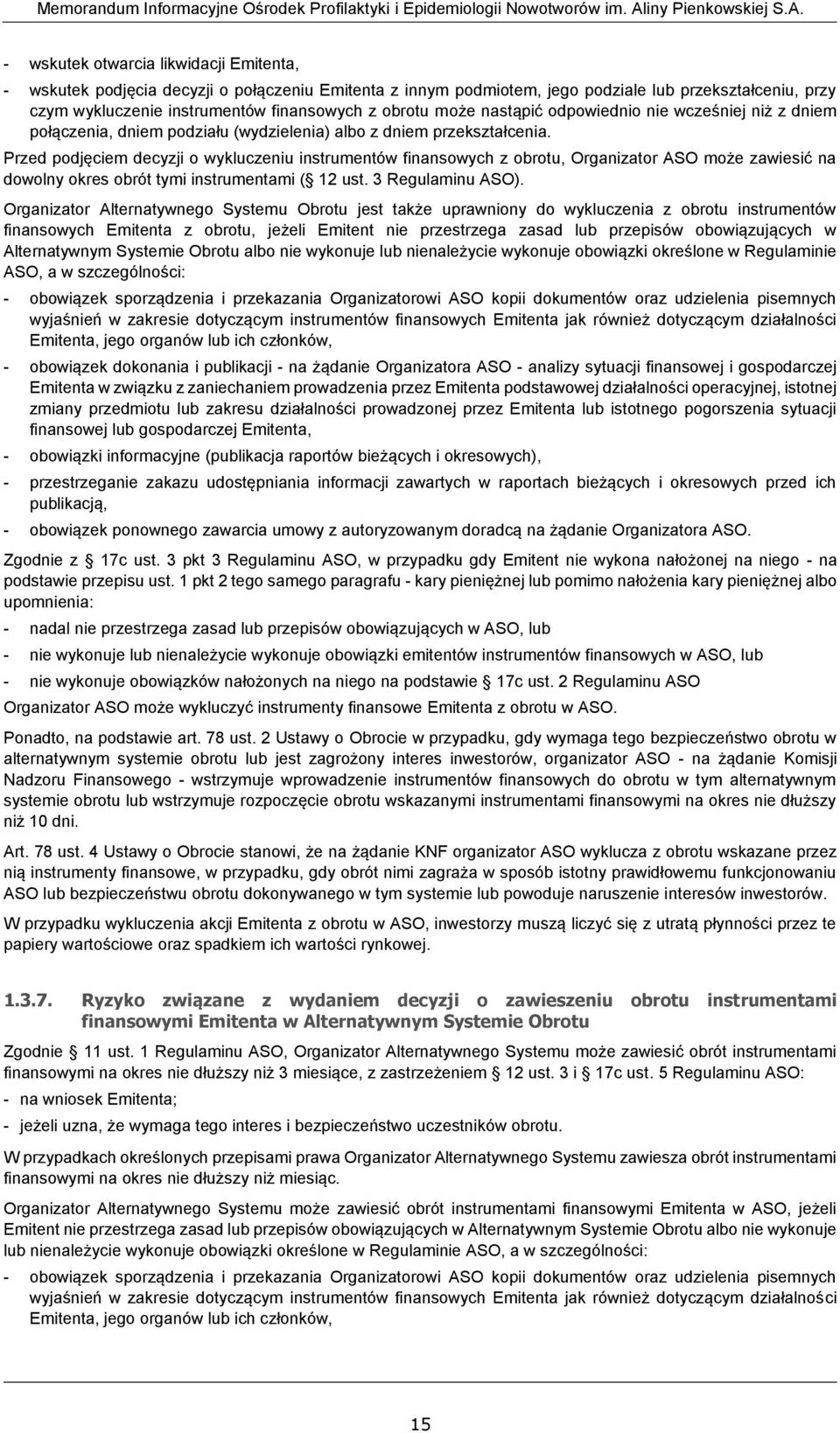 Przed podjęciem decyzji o wykluczeniu instrumentów finansowych z obrotu, Organizator ASO może zawiesić na dowolny okres obrót tymi instrumentami ( 12 ust. 3 Regulaminu ASO).