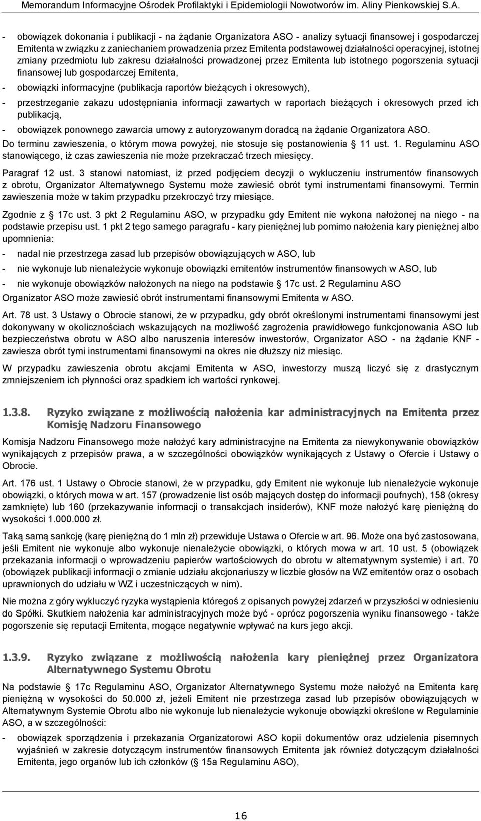 (publikacja raportów bieżących i okresowych), - przestrzeganie zakazu udostępniania informacji zawartych w raportach bieżących i okresowych przed ich publikacją, - obowiązek ponownego zawarcia umowy