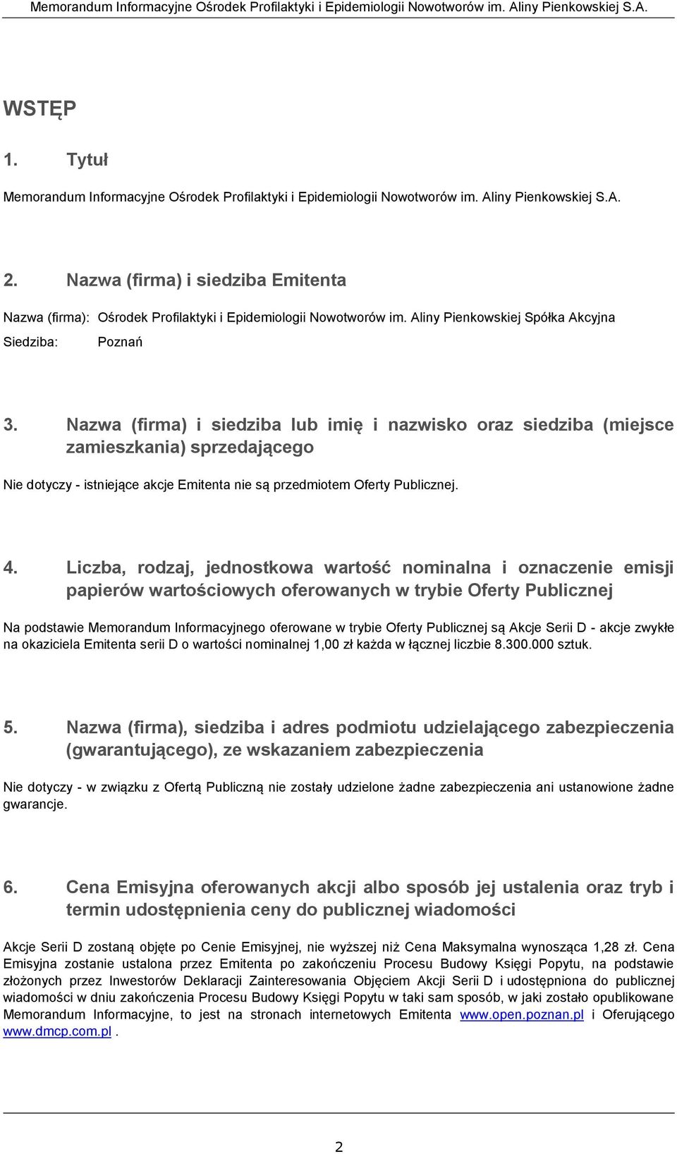 Nazwa (firma) i siedziba lub imię i nazwisko oraz siedziba (miejsce zamieszkania) sprzedającego Nie dotyczy - istniejące akcje Emitenta nie są przedmiotem Oferty Publicznej. 4.