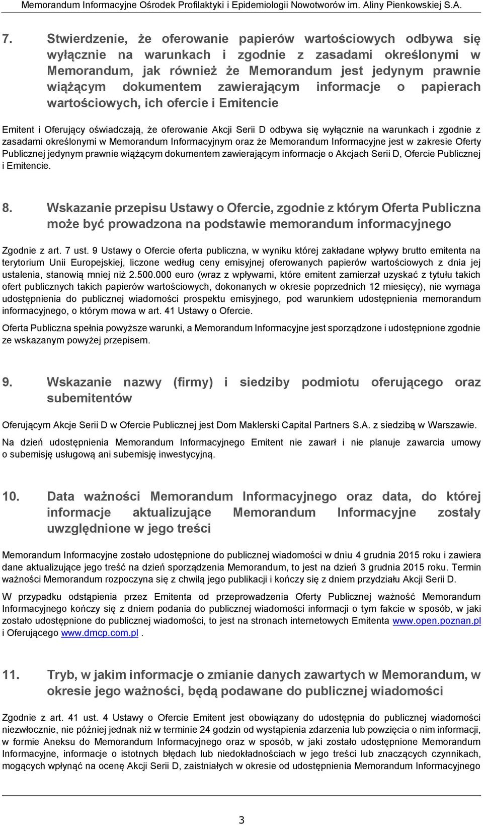 zasadami określonymi w Memorandum Informacyjnym oraz że Memorandum Informacyjne jest w zakresie Oferty Publicznej jedynym prawnie wiążącym dokumentem zawierającym informacje o Akcjach Serii D,