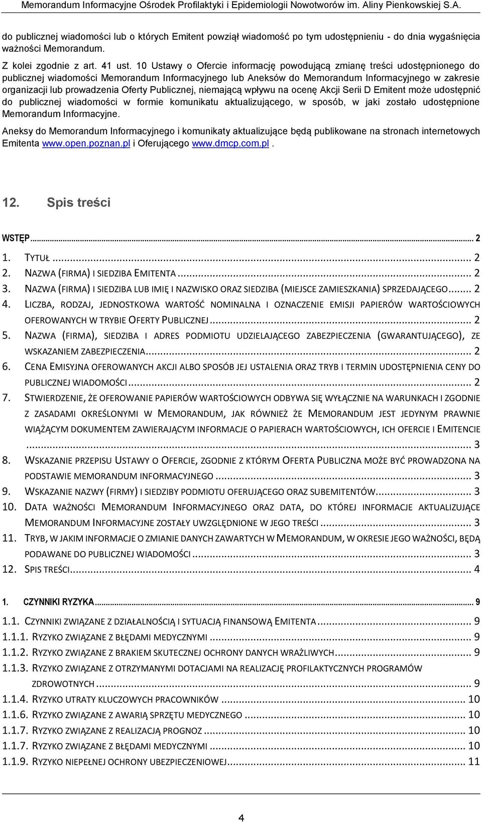 prowadzenia Oferty Publicznej, niemającą wpływu na ocenę Akcji Serii D Emitent może udostępnić do publicznej wiadomości w formie komunikatu aktualizującego, w sposób, w jaki zostało udostępnione