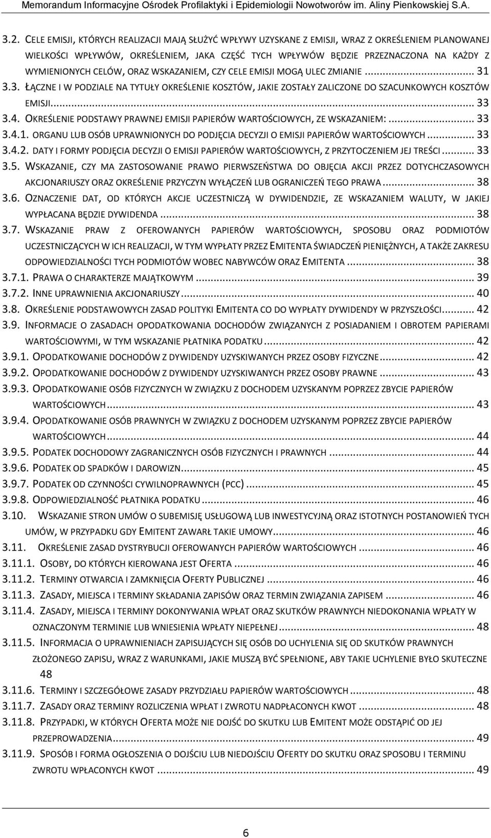 OKREŚLENIE PODSTAWY PRAWNEJ EMISJI PAPIERÓW WARTOŚCIOWYCH, ZE WSKAZANIEM:... 33 3.4.1. ORGANU LUB OSÓB UPRAWNIONYCH DO PODJĘCIA DECYZJI O EMISJI PAPIERÓW WARTOŚCIOWYCH... 33 3.4.2.