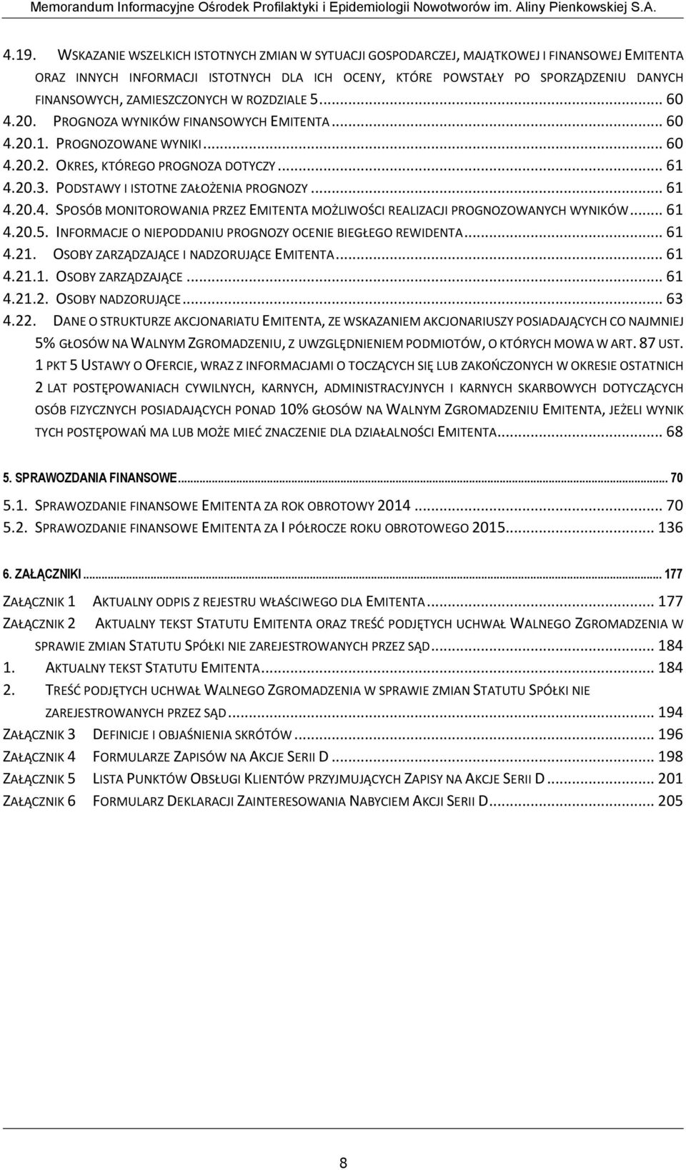 PODSTAWY I ISTOTNE ZAŁOŻENIA PROGNOZY... 61 4.20.4. SPOSÓB MONITOROWANIA PRZEZ EMITENTA MOŻLIWOŚCI REALIZACJI PROGNOZOWANYCH WYNIKÓW... 61 4.20.5.