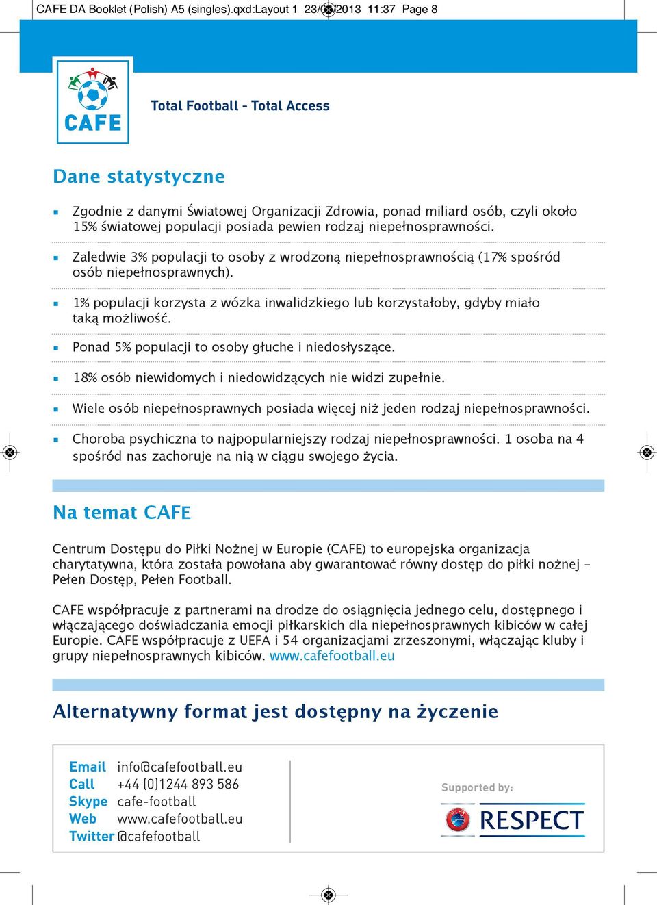 Zaledwie 3% oulacji to osoby z wrodzoną nieełnosrawnością (17% sośród osób nieełnosrawnych). 1% oulacji korzysta z wózka inwalidzkiego lub korzystałoby, gdyby miało taką możliwość.