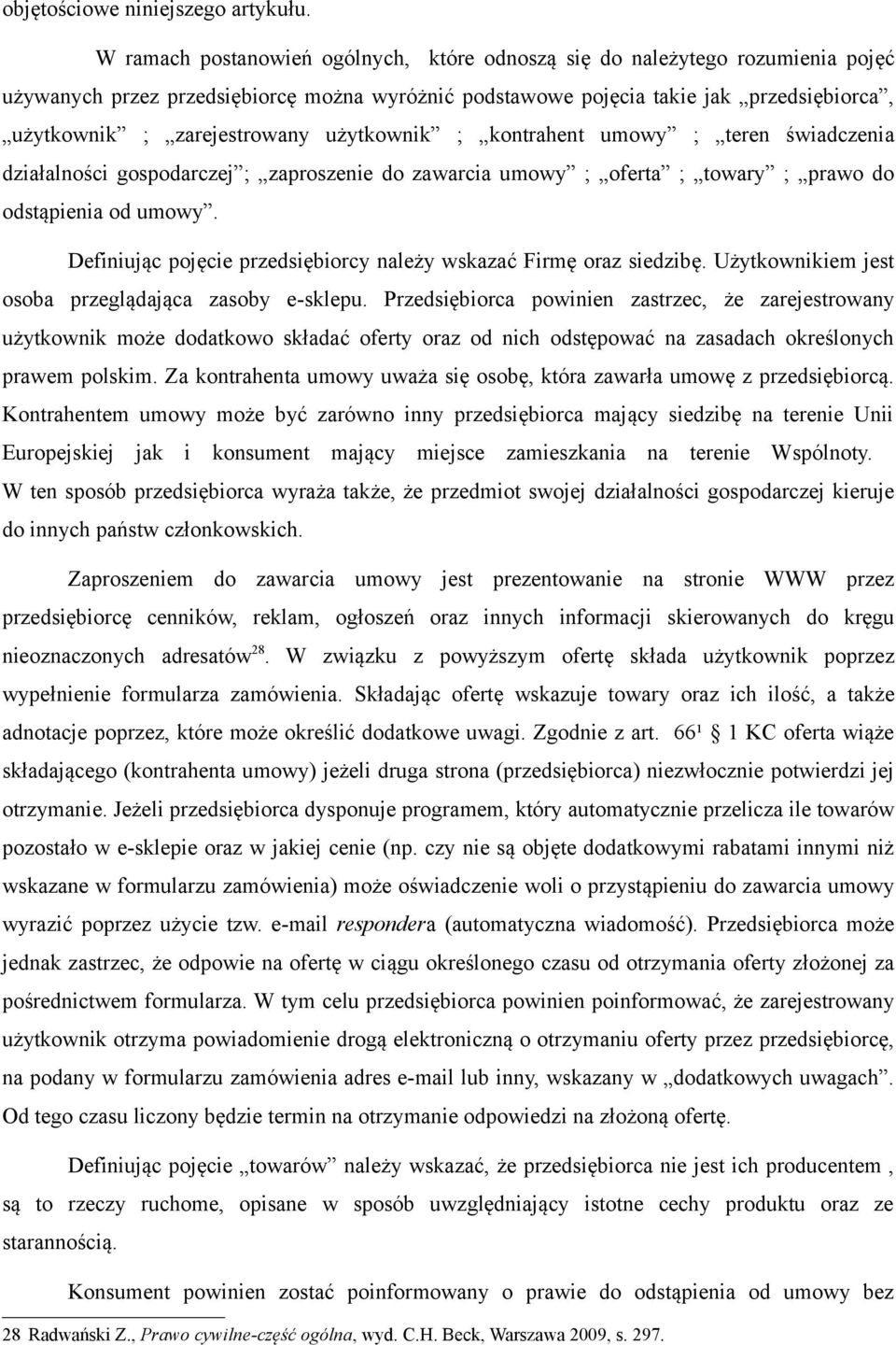 użytkownik ; kontrahent umowy ; teren świadczenia działalności gospodarczej ; zaproszenie do zawarcia umowy ; oferta ; towary ; prawo do odstąpienia od umowy.