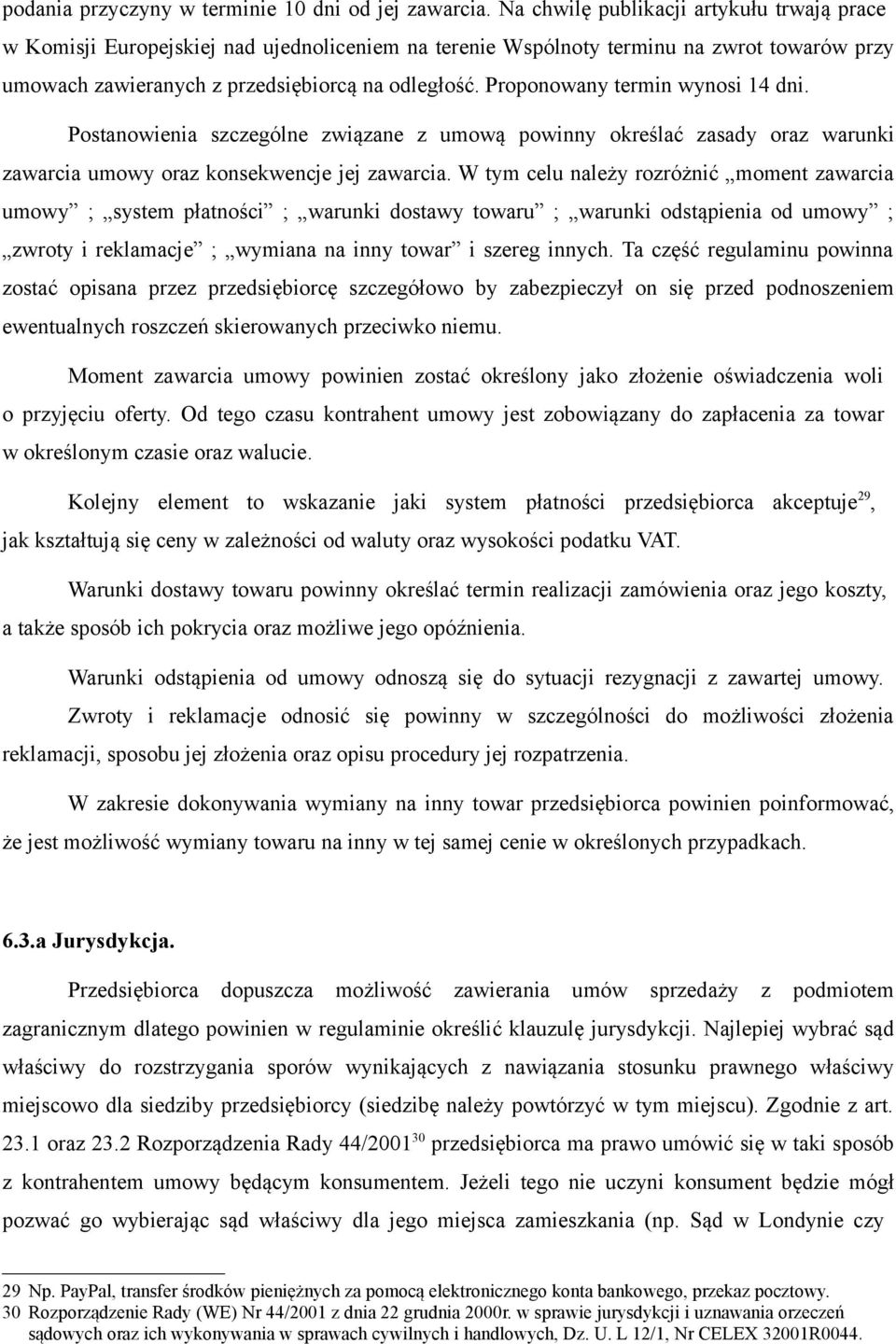 Proponowany termin wynosi 14 dni. Postanowienia szczególne związane z umową powinny określać zasady oraz warunki zawarcia umowy oraz konsekwencje jej zawarcia.