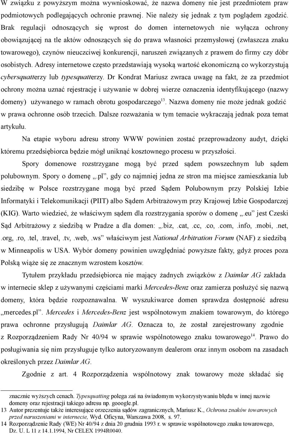 nieuczciwej konkurencji, naruszeń związanych z prawem do firmy czy dóbr osobistych.