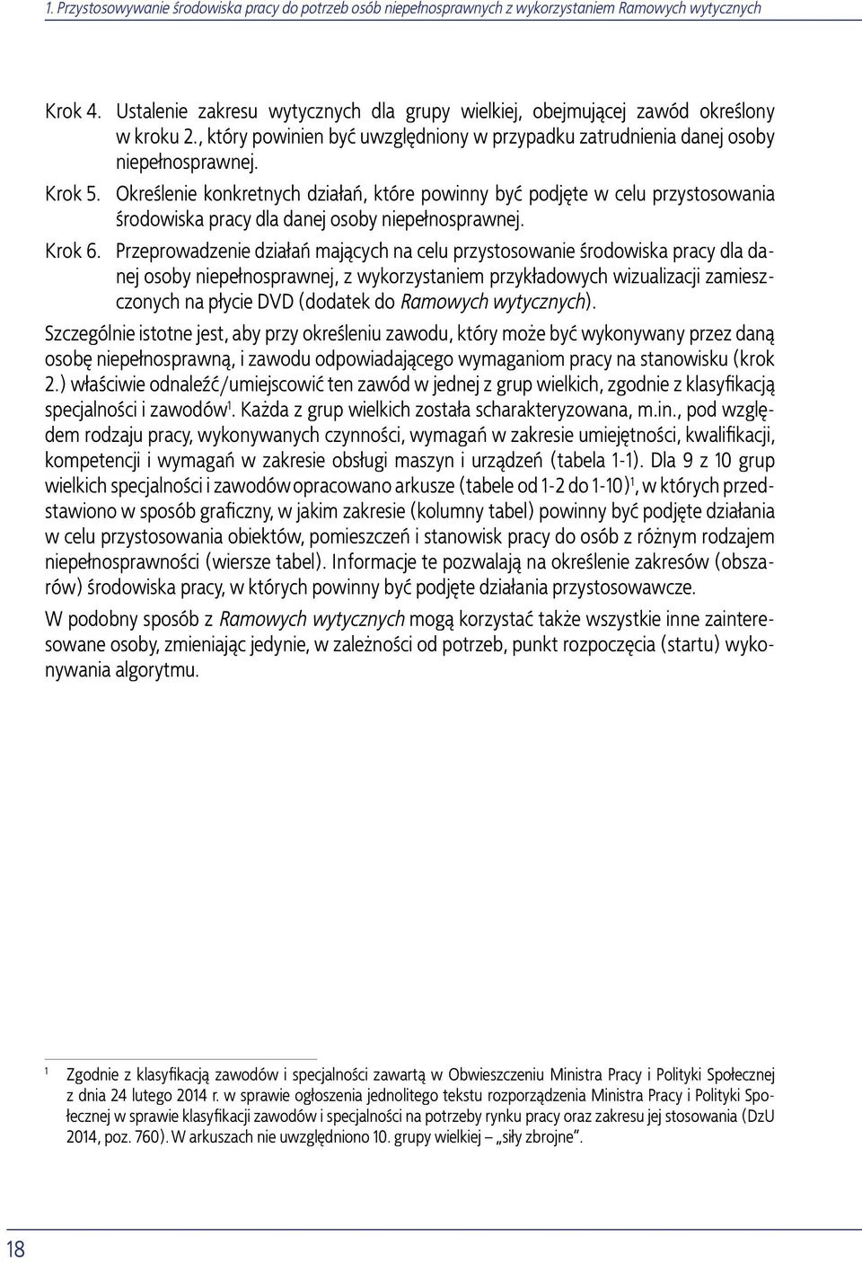 Przeprowadzenie działań mających na celu przystosowanie środowiska pracy dla danej osoby niepełnosprawnej, z wykorzystaniem przykładowych wizualizacji zamieszczonych na płycie DVD (dodatek do