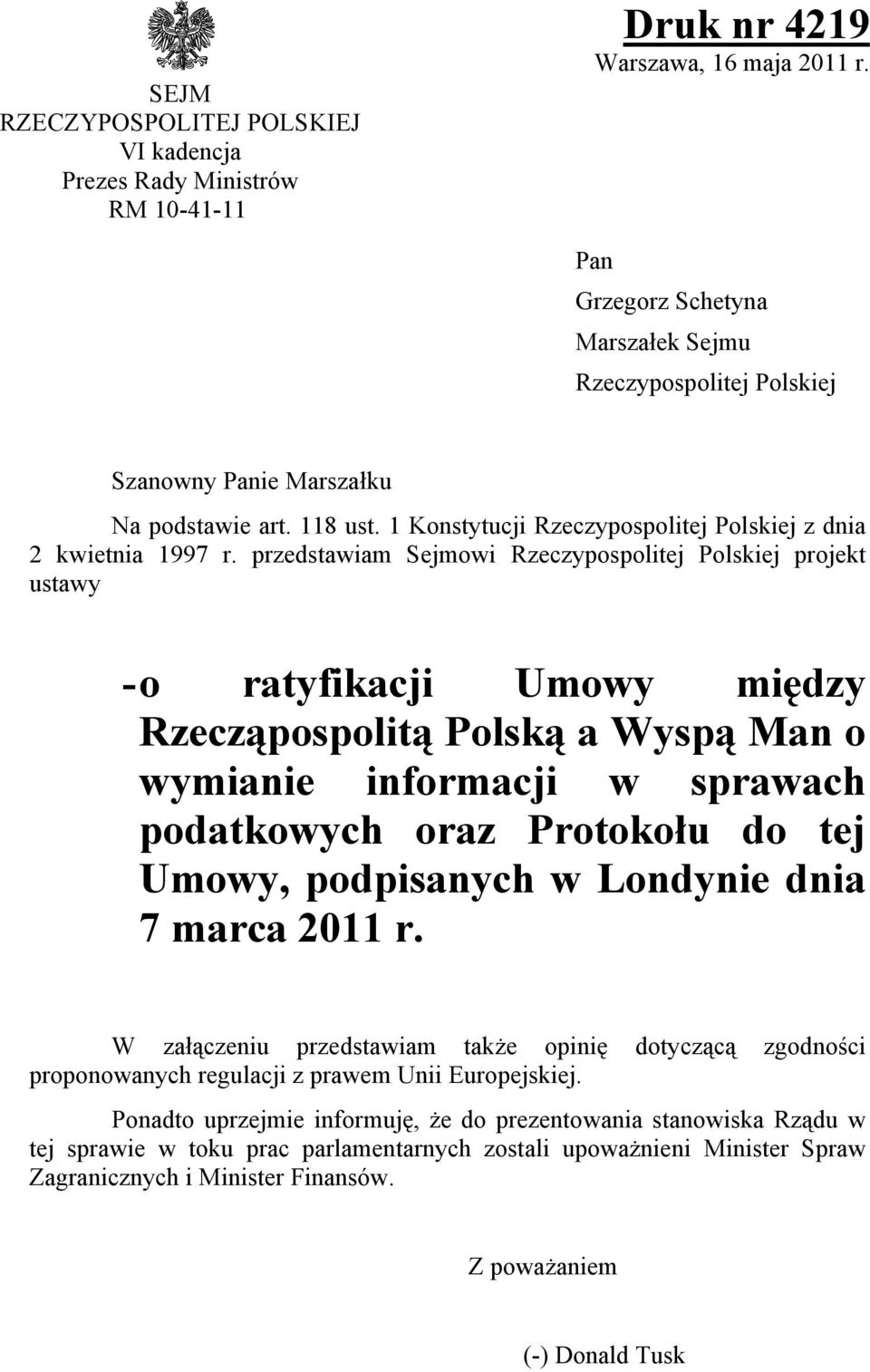 przedstawiam Sejmowi Rzeczypospolitej Polskiej projekt ustawy - o ratyfikacji Umowy między Rzecząpospolitą Polską a Wyspą Man o wymianie informacji w sprawach podatkowych oraz Protokołu do tej Umowy,