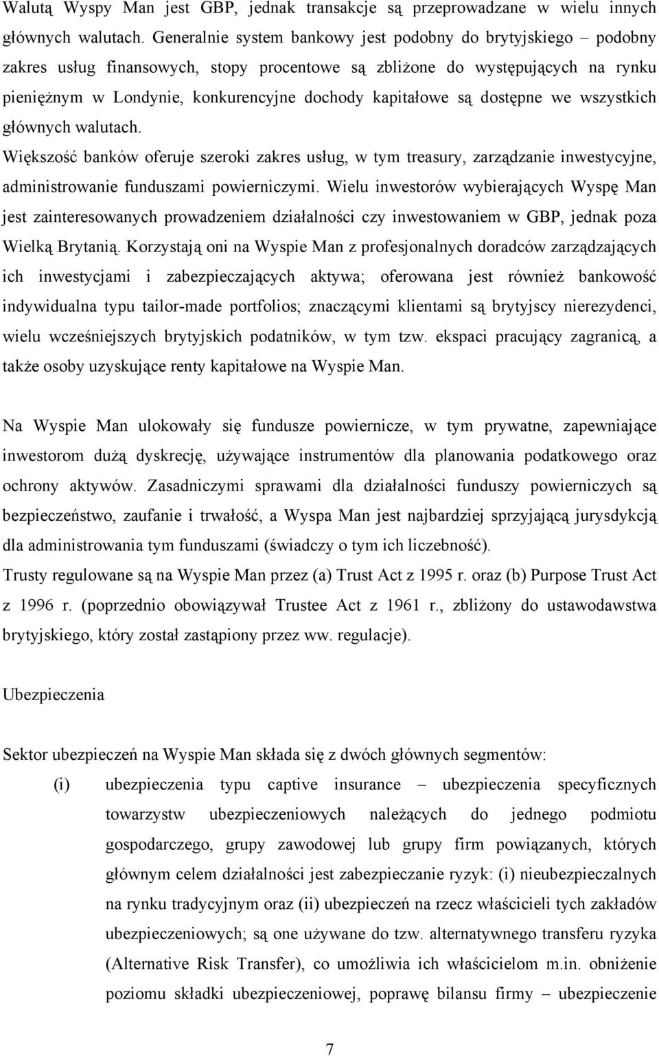 są dostępne we wszystkich głównych walutach. Większość banków oferuje szeroki zakres usług, w tym treasury, zarządzanie inwestycyjne, administrowanie funduszami powierniczymi.