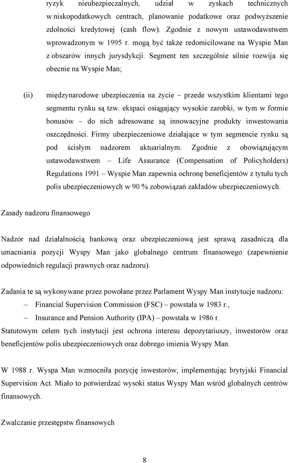 Segment ten szczególnie silnie rozwija się obecnie na Wyspie Man; (ii) międzynarodowe ubezpieczenia na życie przede wszystkim klientami tego segmentu rynku są tzw.