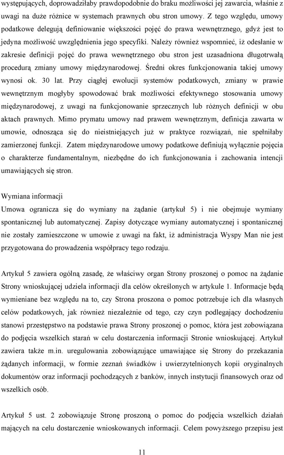 Należy również wspomnieć, iż odesłanie w zakresie definicji pojęć do prawa wewnętrznego obu stron jest uzasadniona długotrwałą procedurą zmiany umowy międzynarodowej.