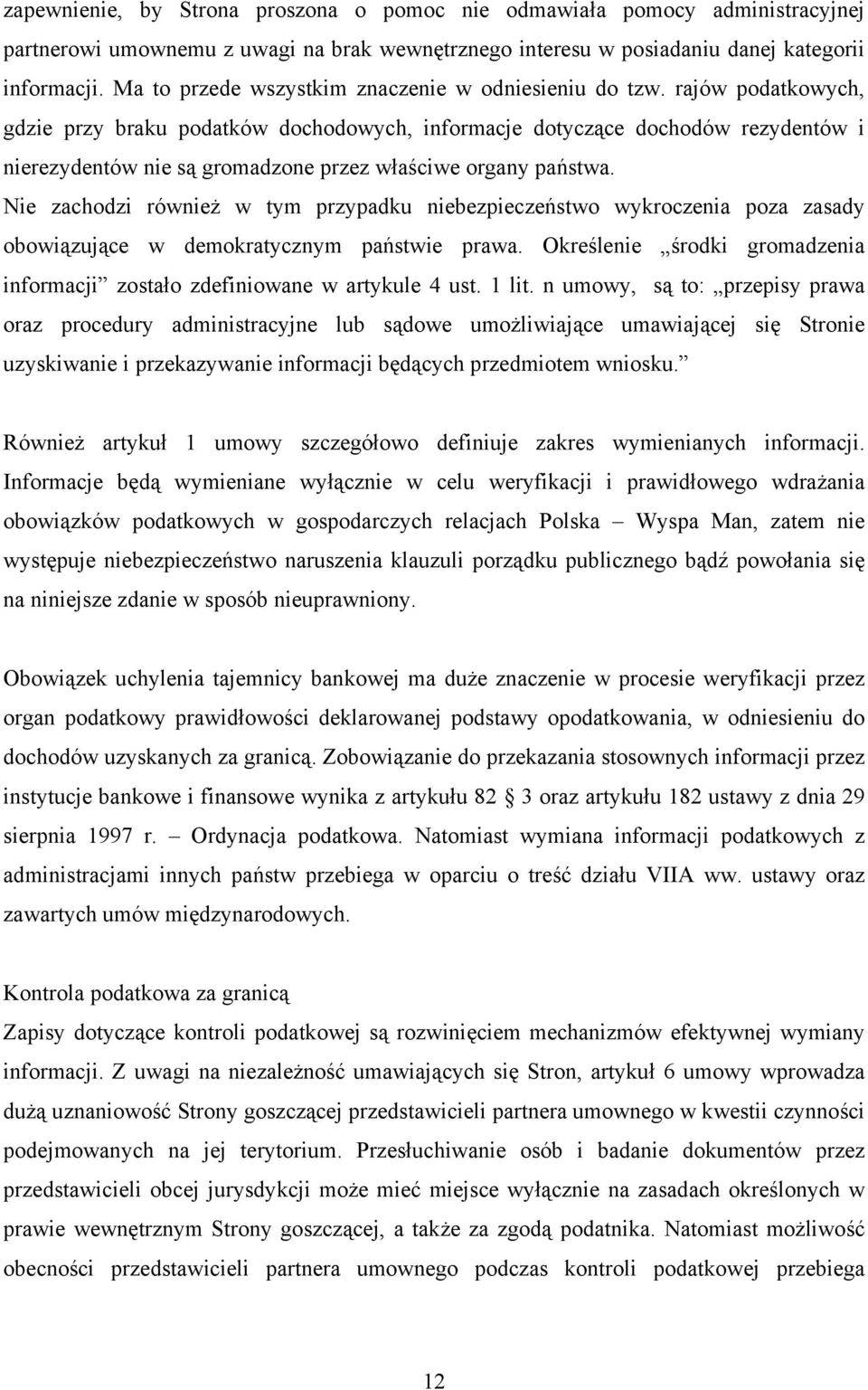 rajów podatkowych, gdzie przy braku podatków dochodowych, informacje dotyczące dochodów rezydentów i nierezydentów nie są gromadzone przez właściwe organy państwa.